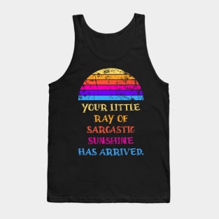 Your Little Ray Of Sarcastic Sunshine Has Arrived Tank Top